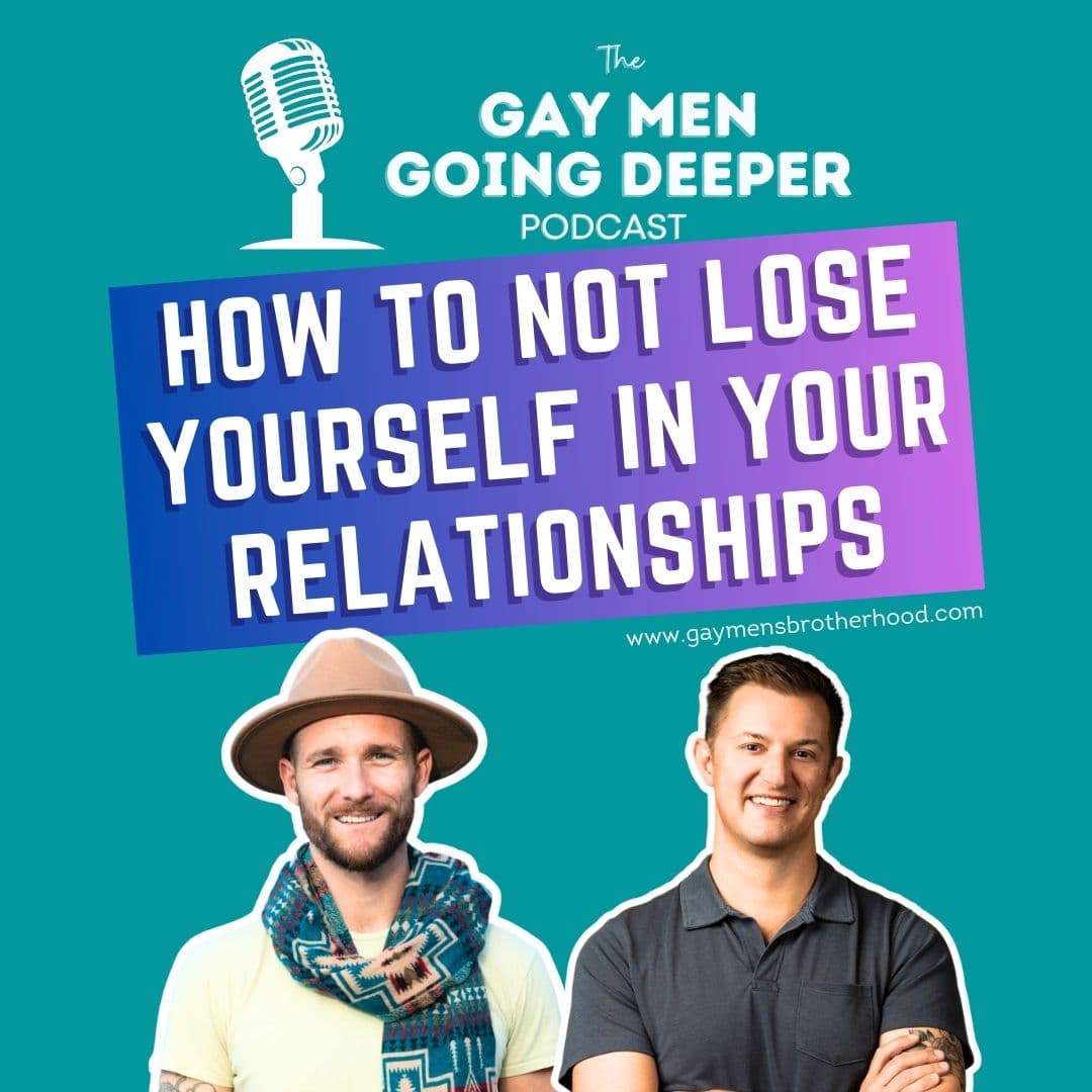 Gay Men Going Deeper episode artwork — How to Not Lose Yourself in Your Relationships