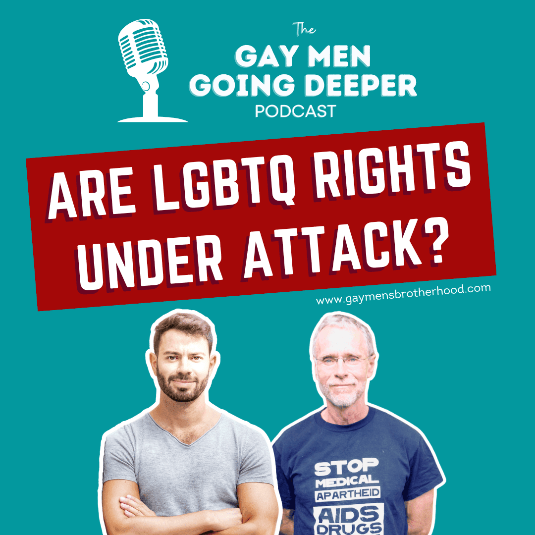 Gay Men Going Deeper episode artwork — Are LGBTQ Rights Under Attack?
