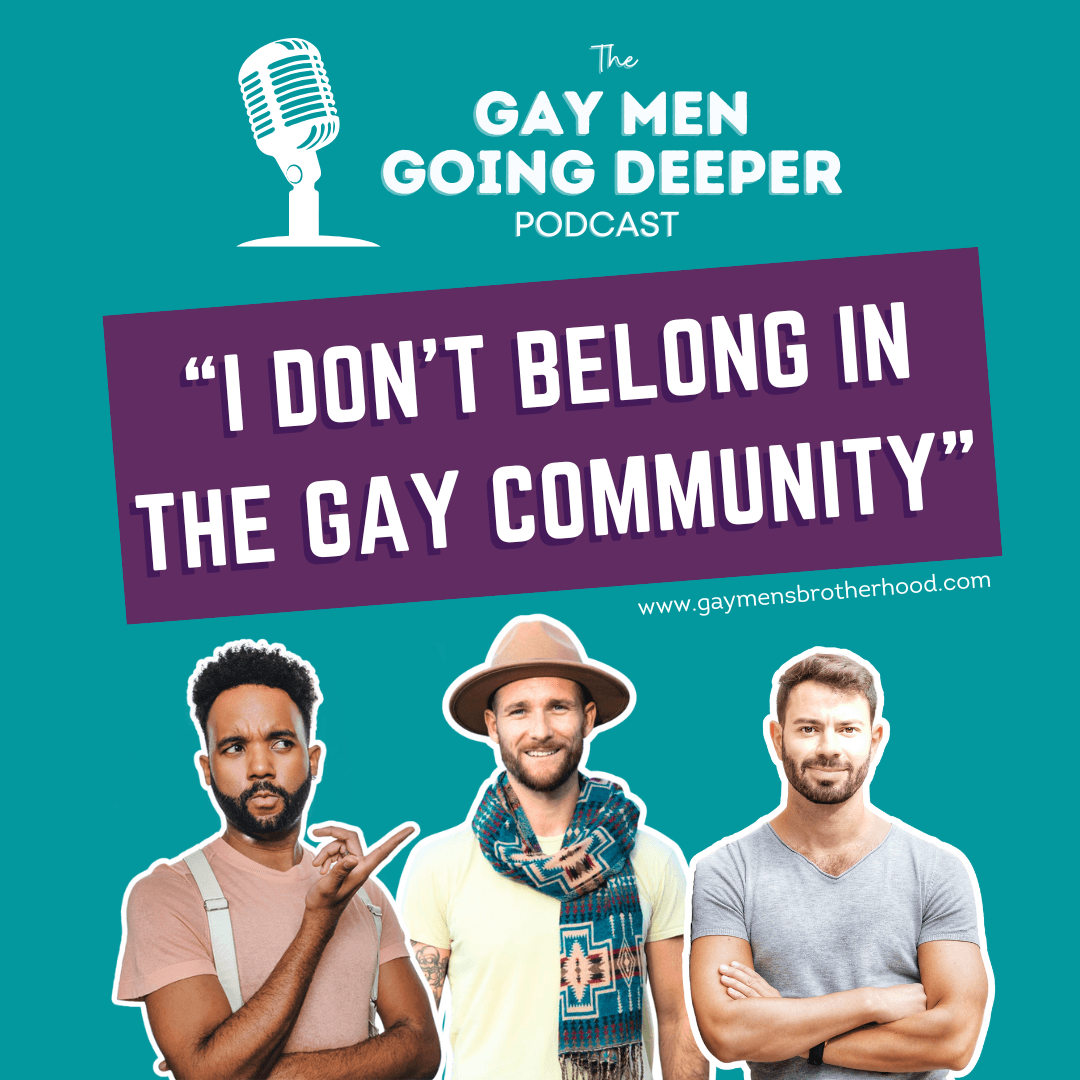 Gay Men Going Deeper episode artwork — I Don’t Belong in the Gay Community