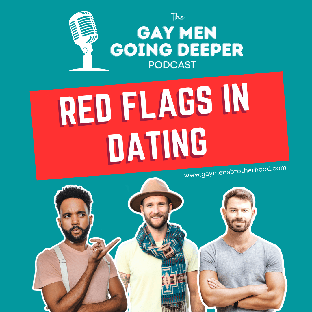 Gay Men Going Deeper episode artwork — Red Flags in Dating