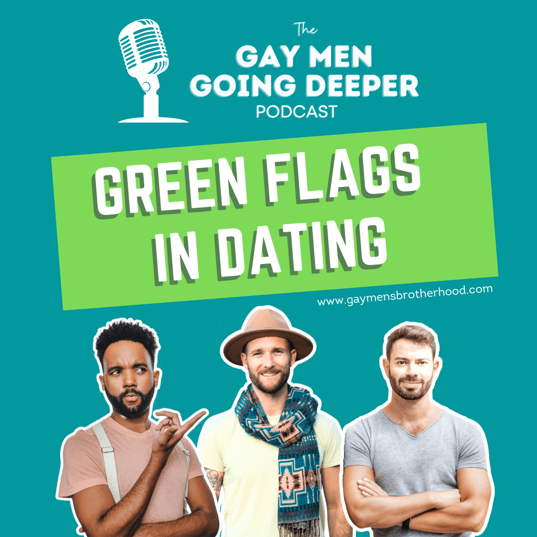 Gay Men Going Deeper episode artwork — Green Flags in Dating