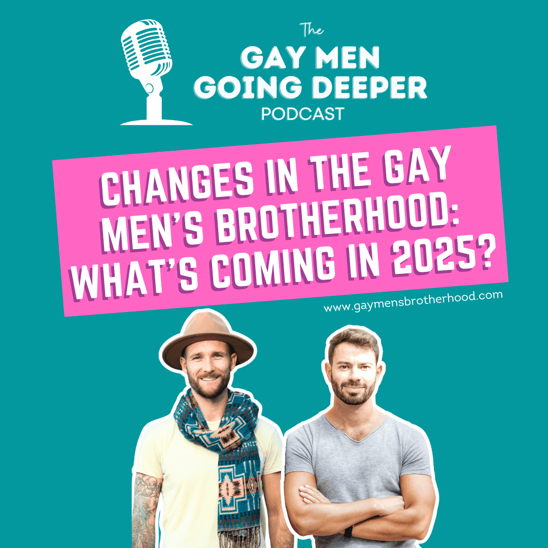 Gay Men Going Deeper episode artwork — Changes in the Gay Men’s Brotherhood: What's coming in 2025?