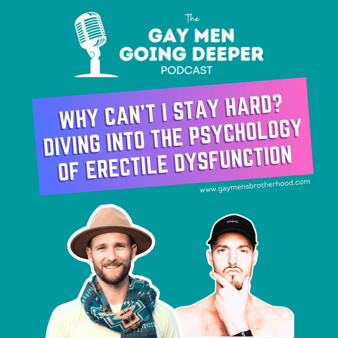 Gay Men Going Deeper episode artwork — Why Can’t I Stay Hard? Diving into the Psychology of Erectile Dysfunction