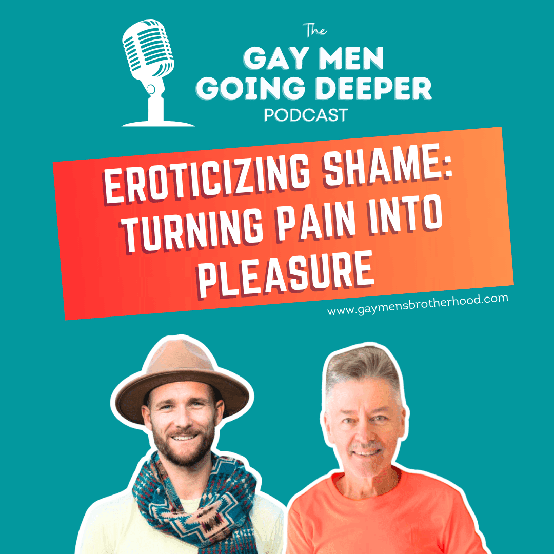 Gay Men Going Deeper episode artwork — Eroticizing Shame - Turning Pain Into Pleasure