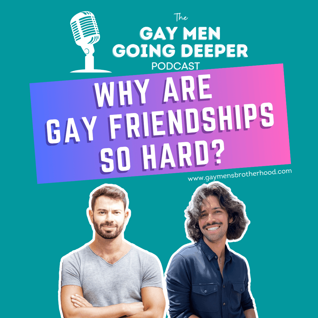 Gay Men Going Deeper episode artwork — Why Are Gay Friendships So Hard?