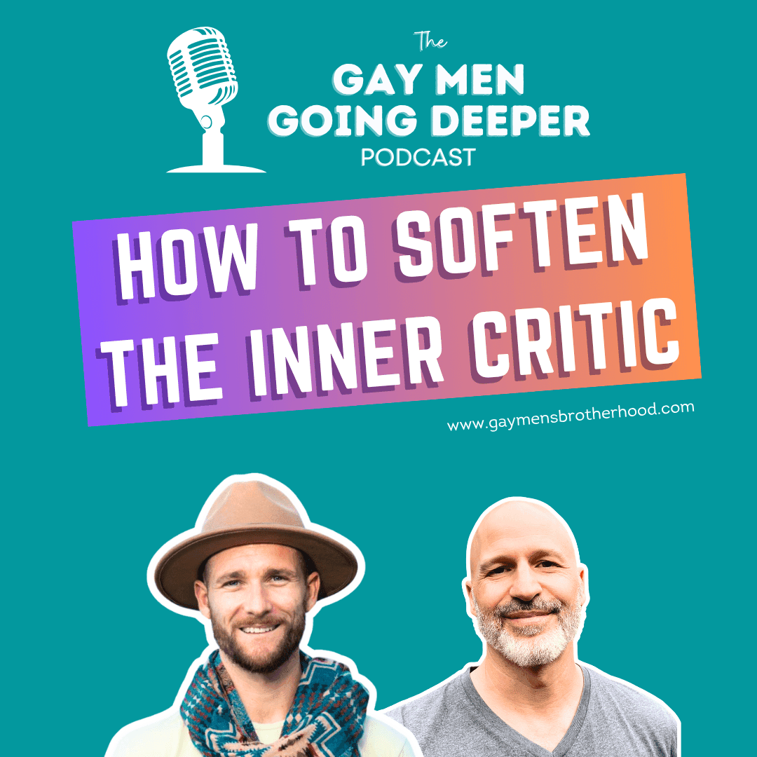 Gay Men Going Deeper episode artwork — How to Soften the Inner Critic