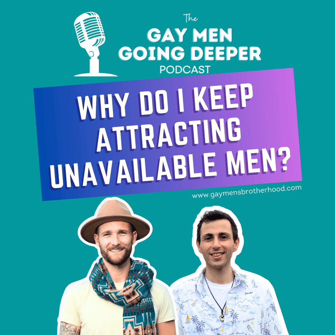 Gay Men Going Deeper episode artwork — Why Do I Keep Attracting Unavailable Men?