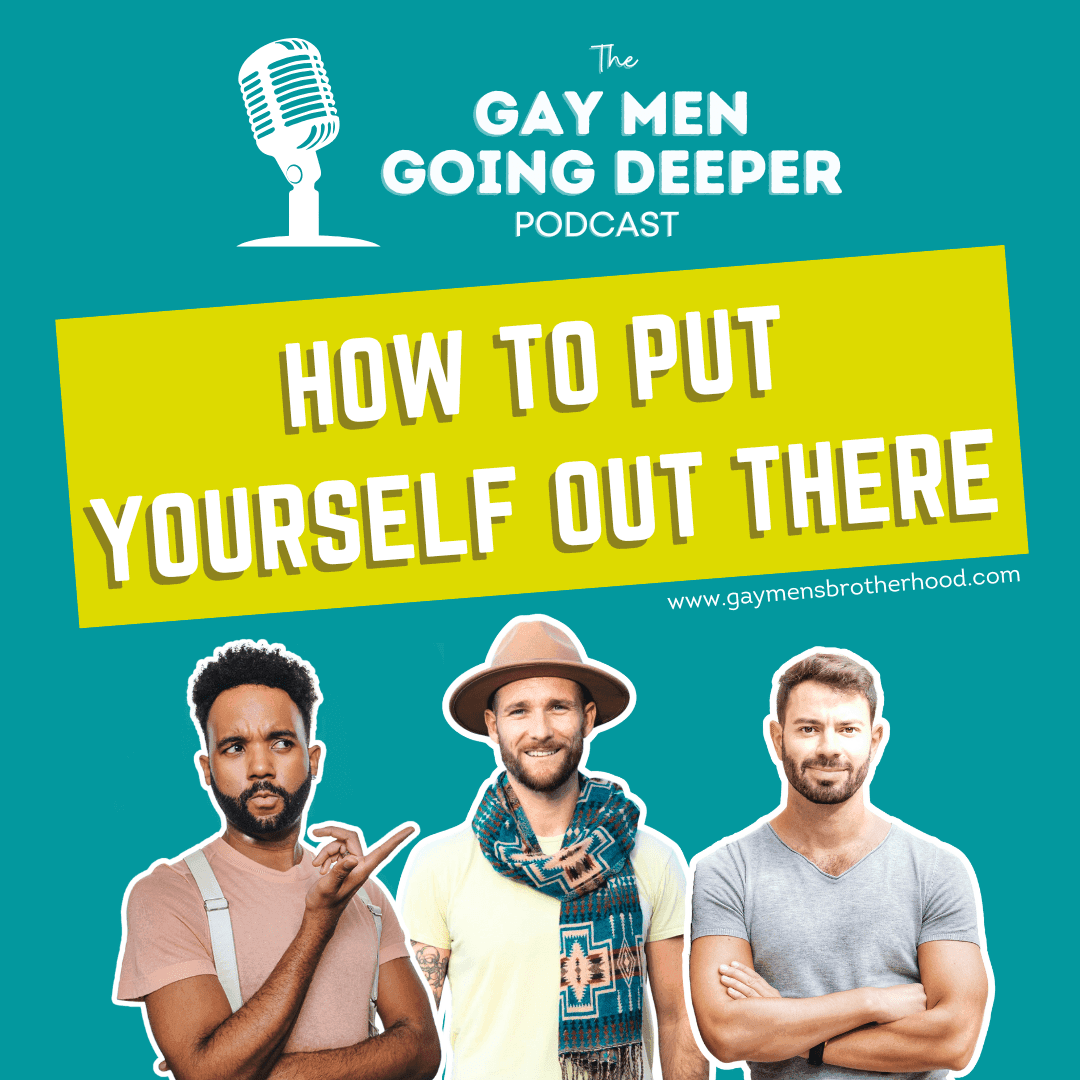 Gay Men Going Deeper episode artwork — How to Put Yourself Out There