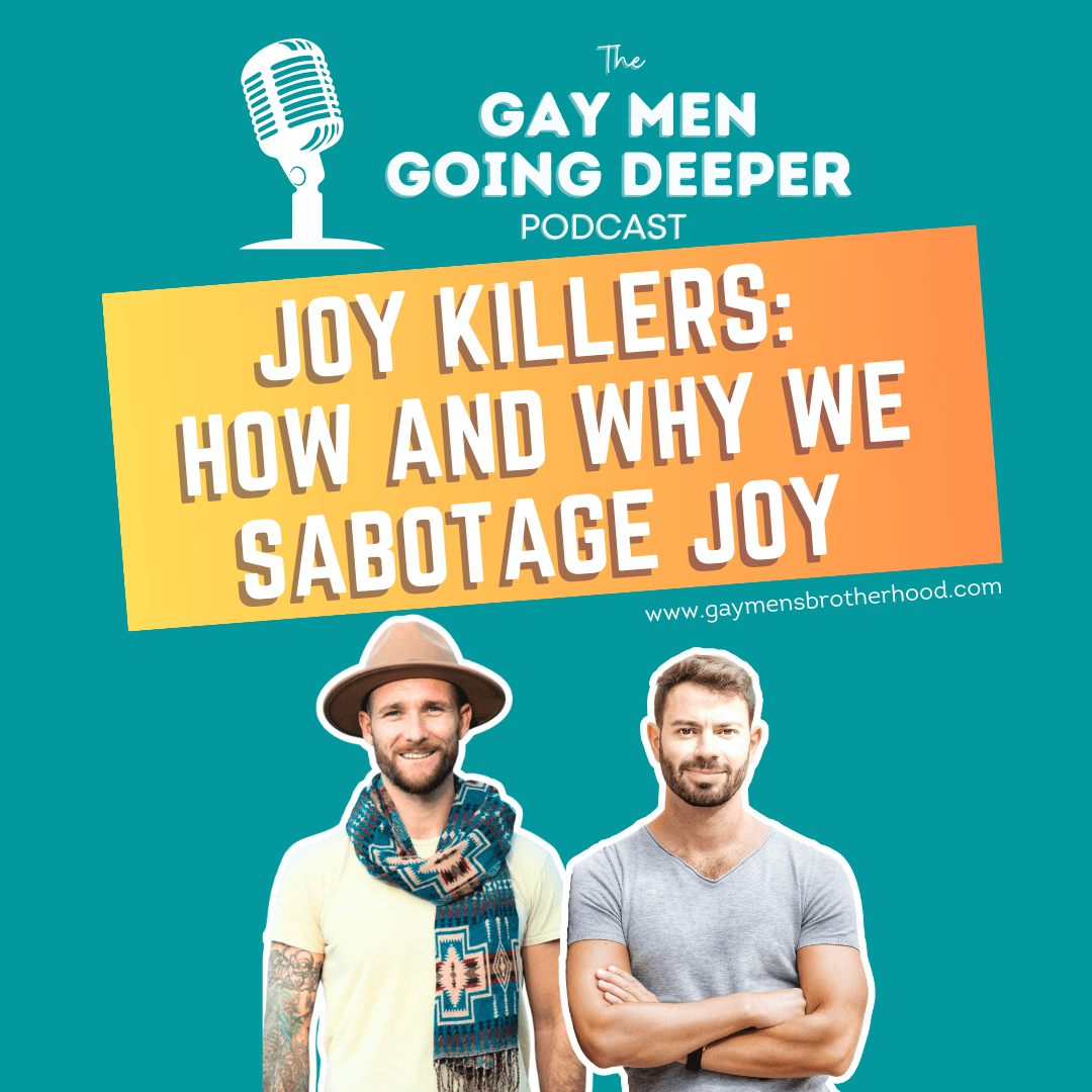 Gay Men Going Deeper episode artwork — Joy Killers: How and Why We Sabotage Joy