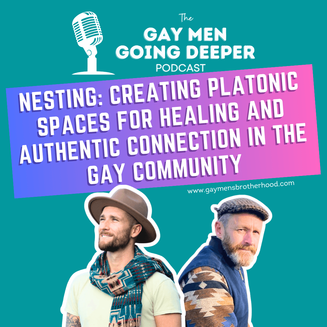 Gay Men Going Deeper episode artwork — Nesting: Creating Platonic Spaces for Healing and Authentic Connection in the Gay Community