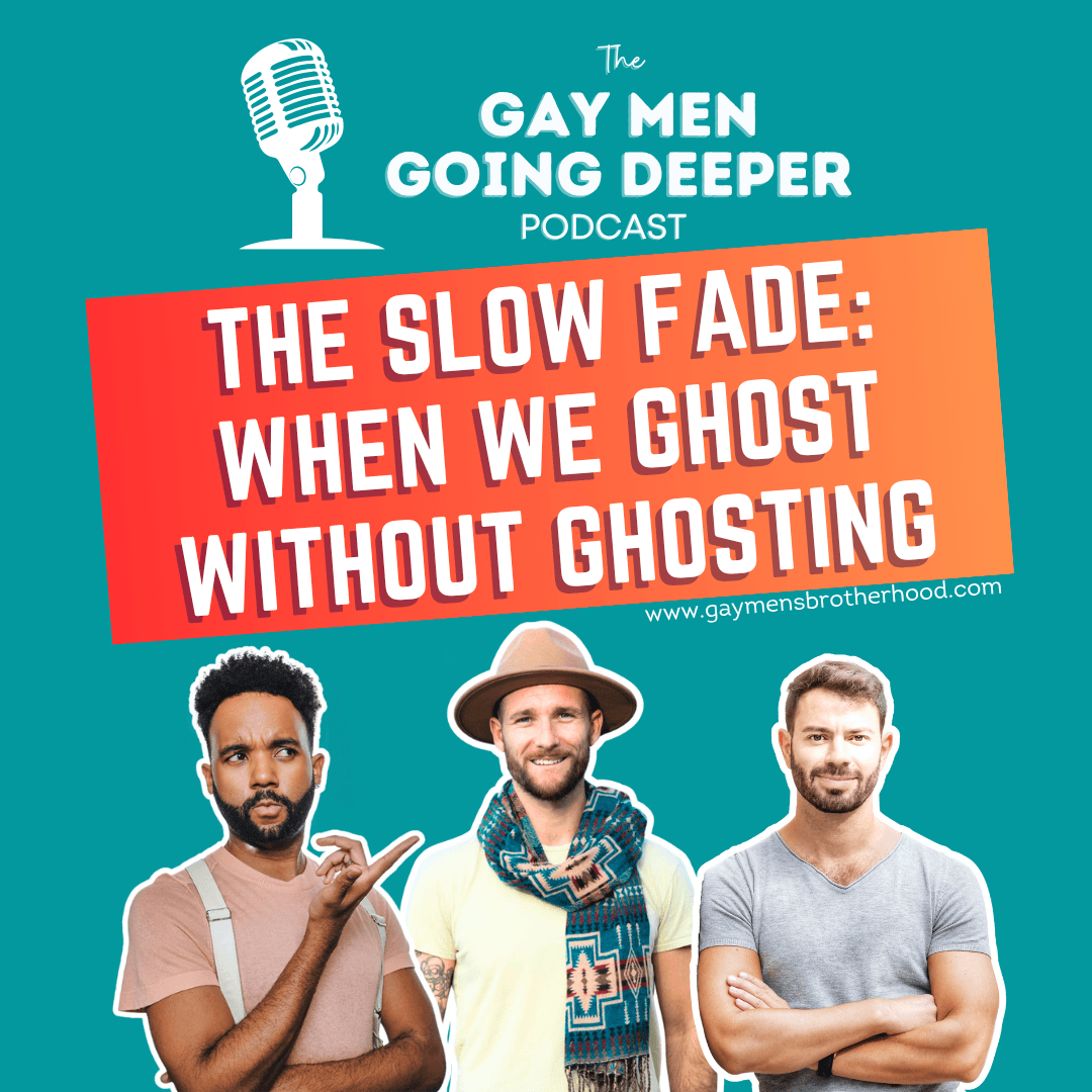 Gay Men Going Deeper episode artwork — The Slow Fade: When We Ghost Without Ghosting
