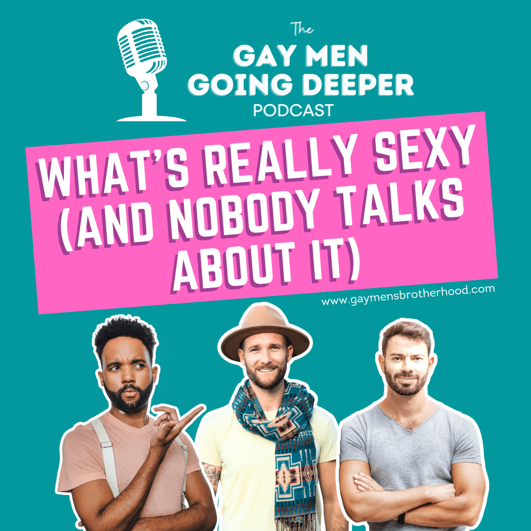 Gay Men Going Deeper episode artwork — What’s Really Sexy (and Nobody Talks About It)