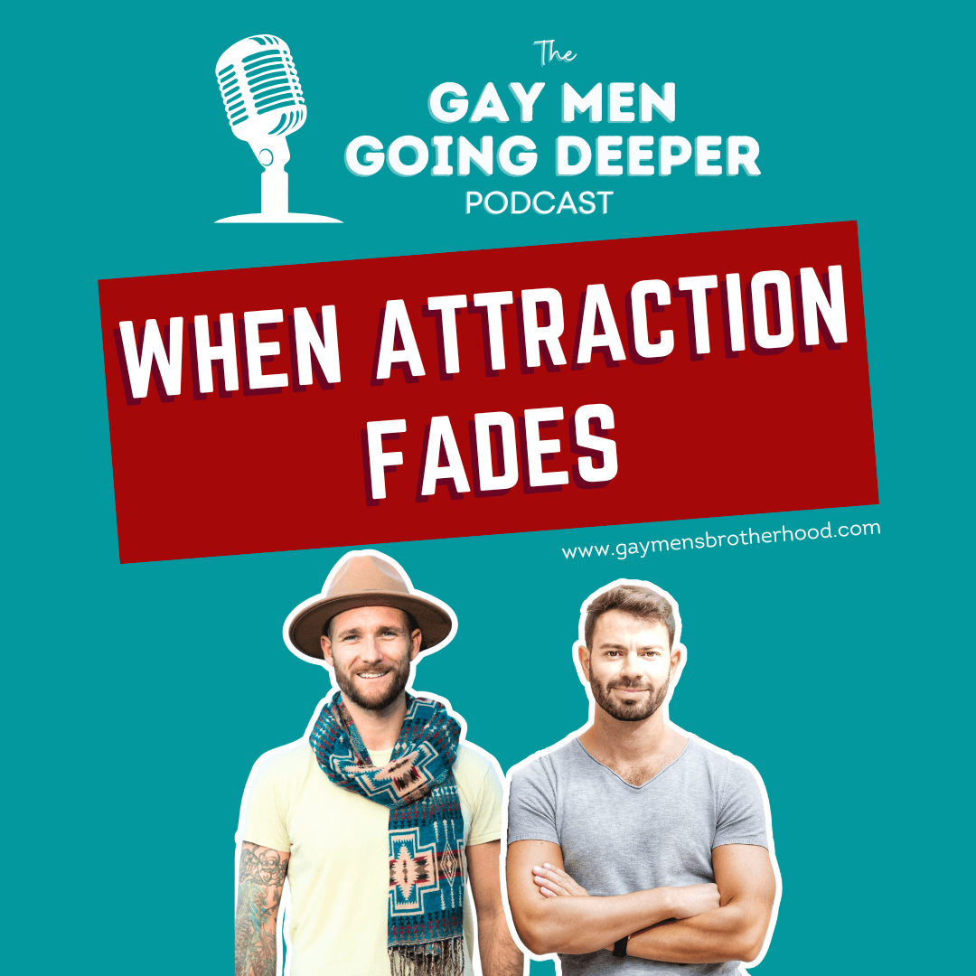 Gay Men Going Deeper episode artwork — When Attraction Fades