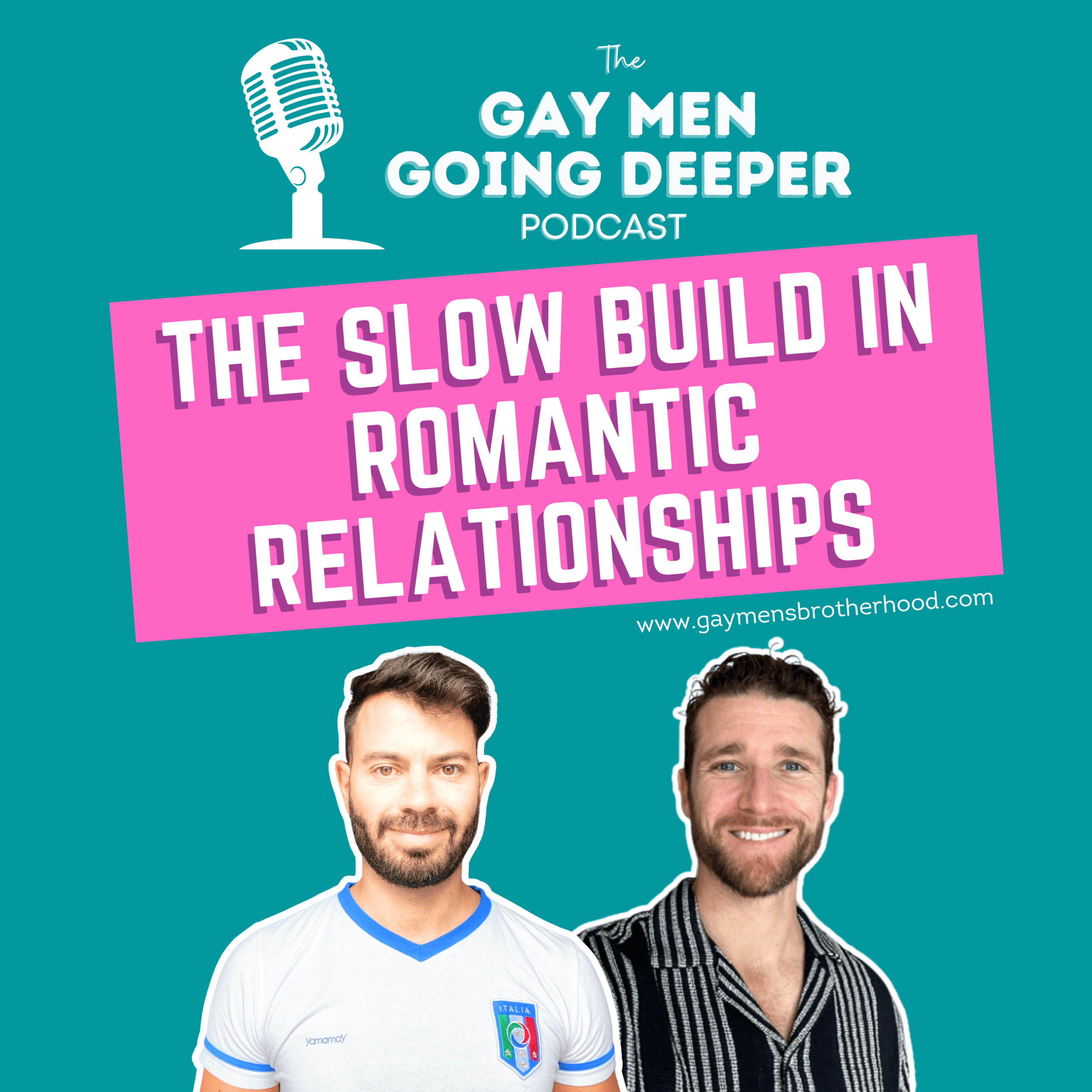 Gay Men Going Deeper episode artwork — The Slow Build in Romantic Relationships