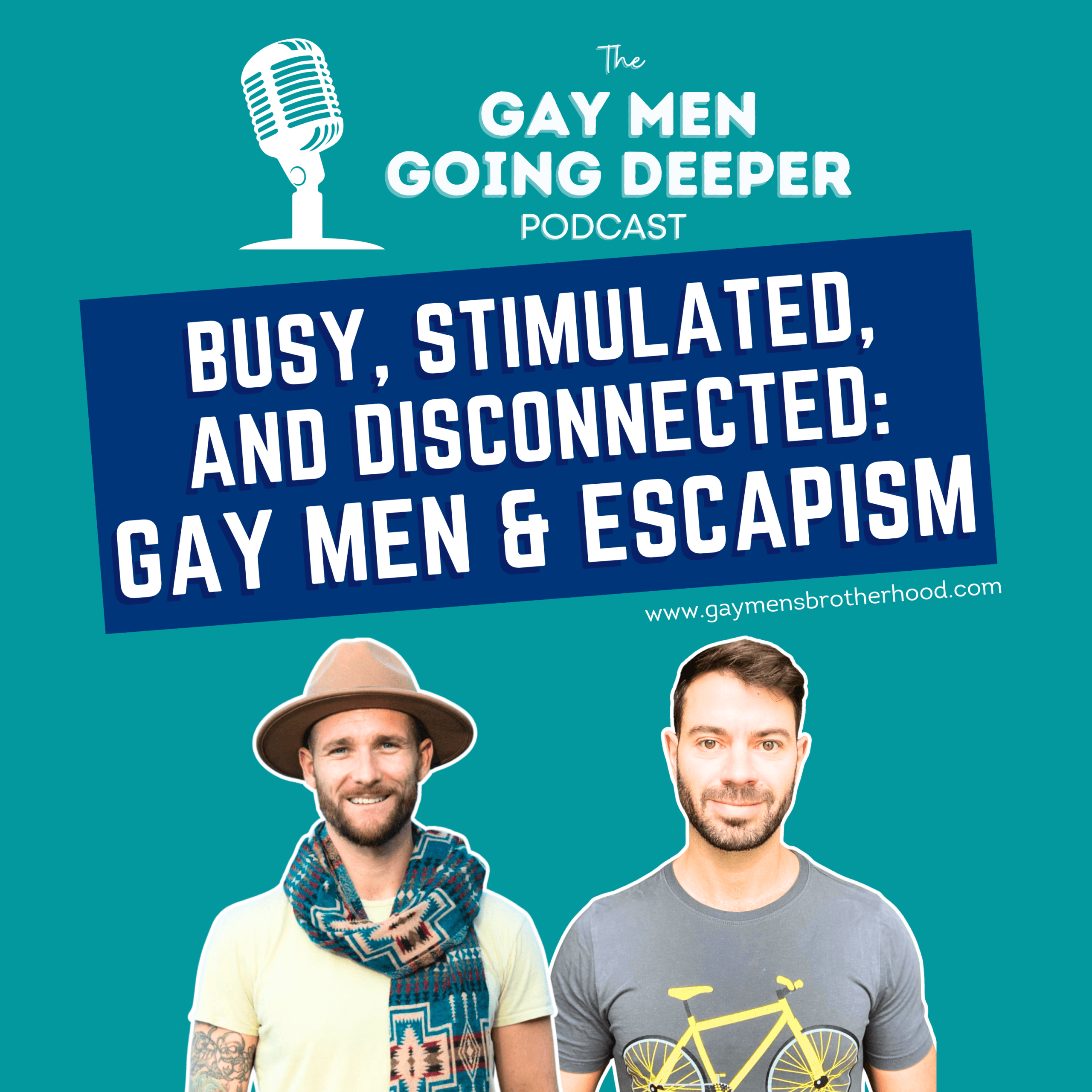 Gay Men Going Deeper podcast episode artwork — Busy, Stimulated, and Disconnected: Gay Men & Escapism