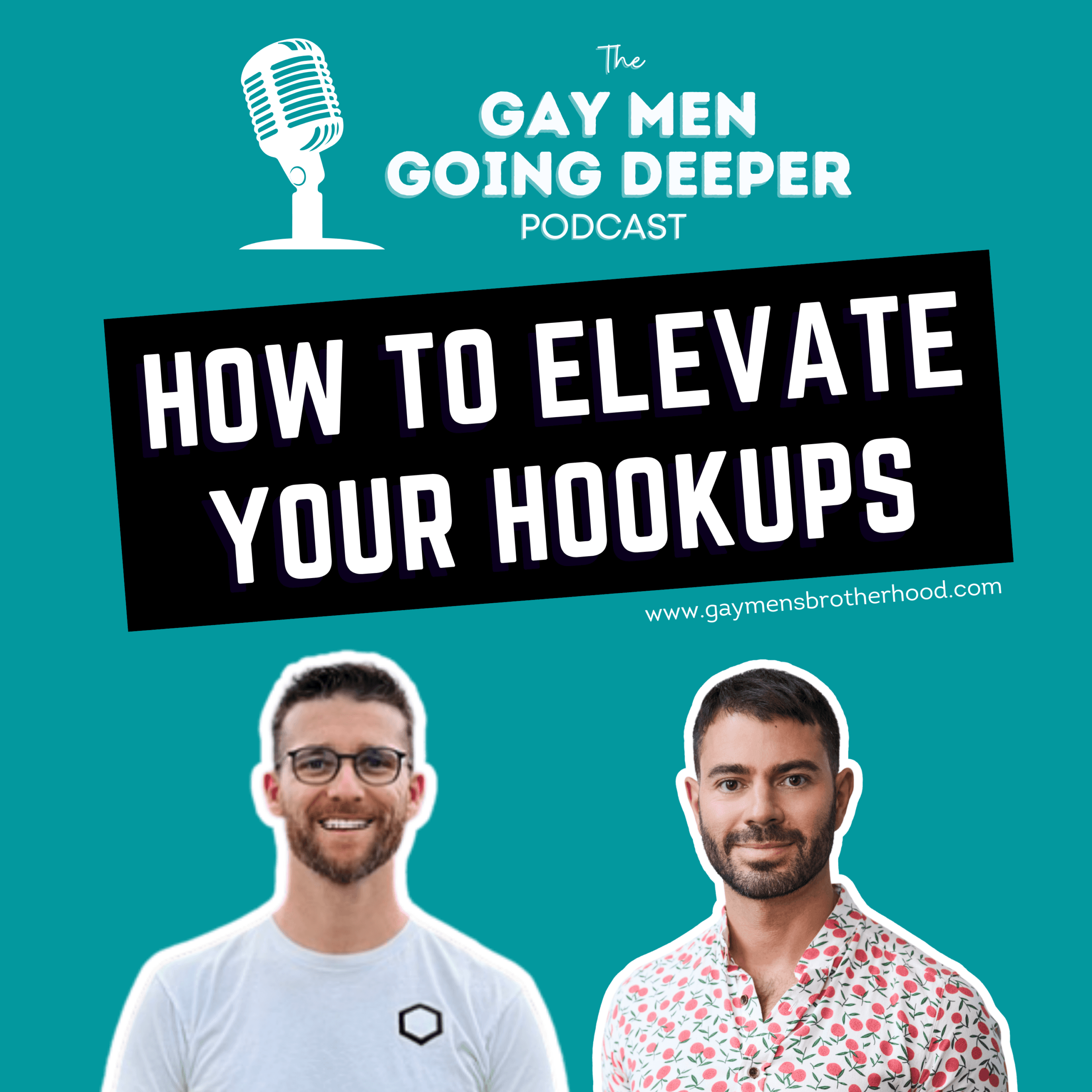 Gay Men Going Deeper episode artwork — How to Elevate Your Hookups