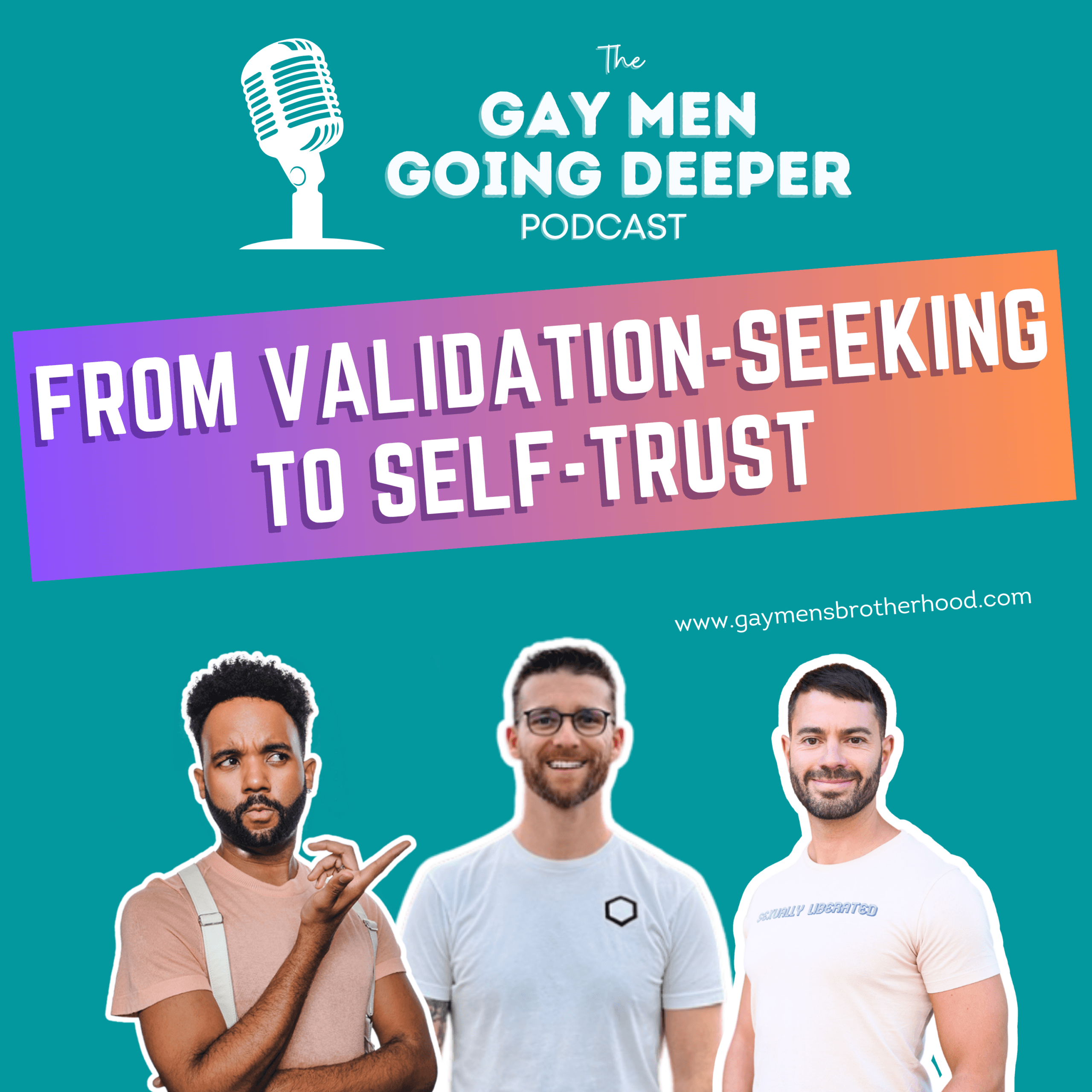 Gay Men Going Deeper episode artwork — From Validation-Seeking to Self-Trust
